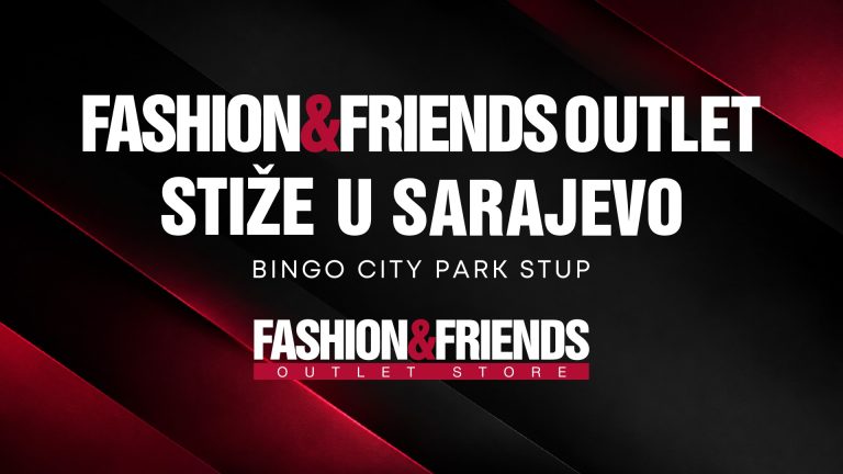 FASHION&FRIENDS OUTLET STIŽE U SARAJEVO